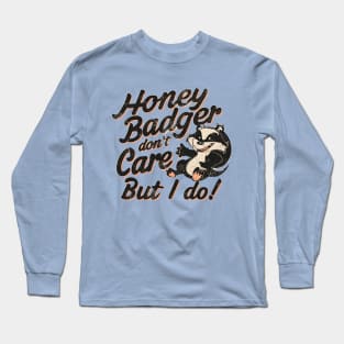 Honey Badger Don't Care But I Do Long Sleeve T-Shirt